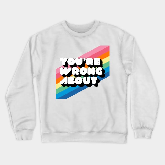 You're Wrong About Logo Crewneck Sweatshirt by Youre Wrong About